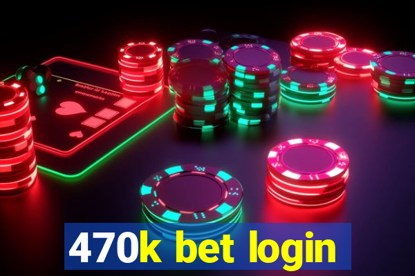 470k bet login